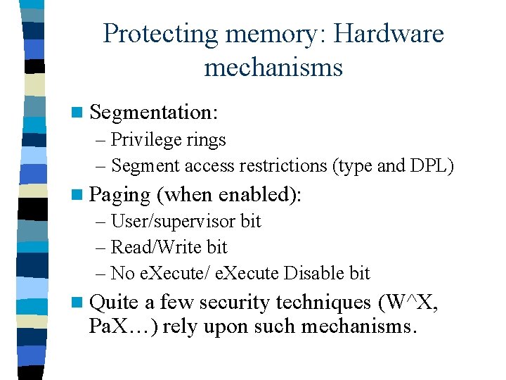Protecting memory: Hardware mechanisms n Segmentation: – Privilege rings – Segment access restrictions (type