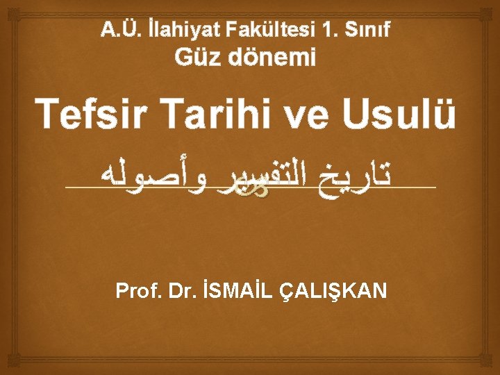 A. Ü. İlahiyat Fakültesi 1. Sınıf Güz dönemi Tefsir Tarihi ve Usulü ﺍﻟﺘﻔﺴﻴﺮ ﻭﺃﺼﻮﻟﻪ