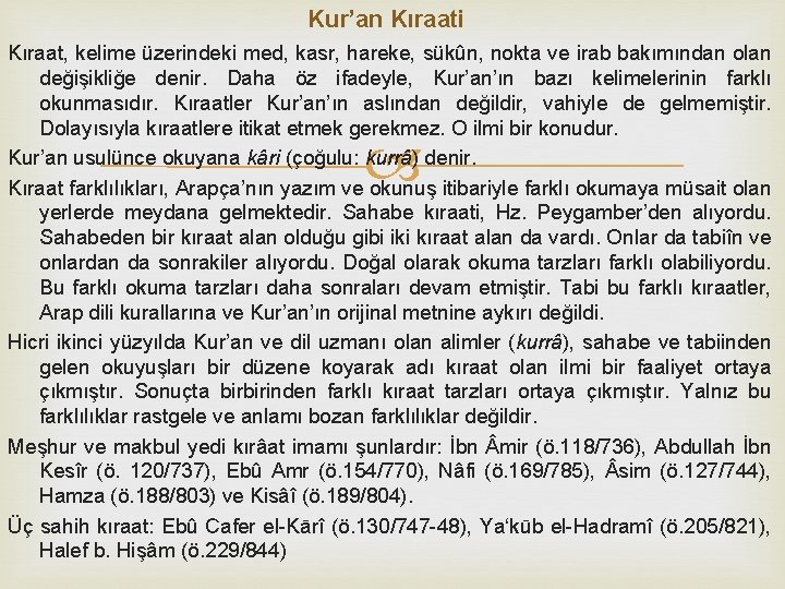 Kur’an Kıraati Kıraat, kelime üzerindeki med, kasr, hareke, sükûn, nokta ve irab bakımından olan