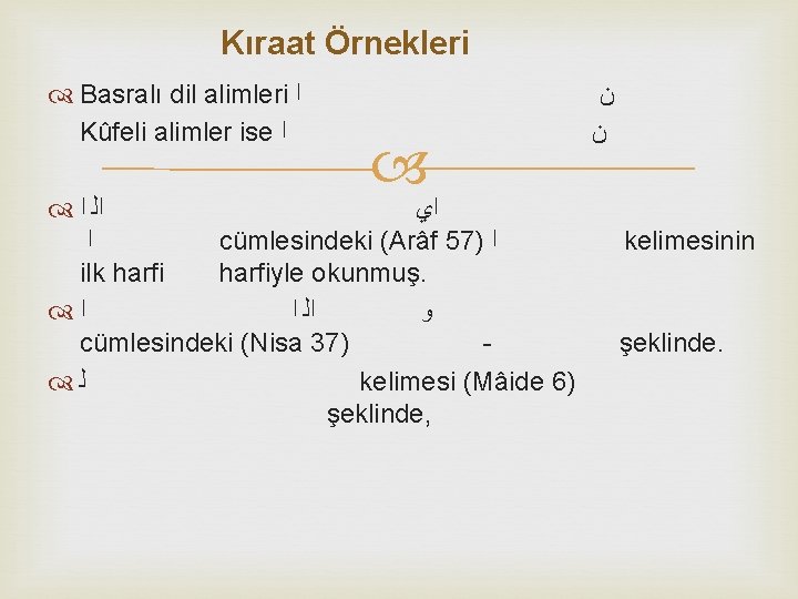 Kıraat Örnekleri Basralı dil alimleri ﺍ Kûfeli alimler ise ﺍ ﺍﻟ ﺍ ﺍﻱ ﺍ