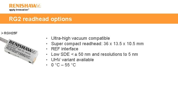 RG 2 readhead options ØRGH 25 F • • • Ultra-high vacuum compatible Super