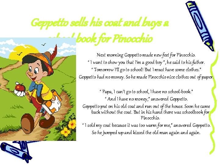Geppetto sells his coat and buys a school-book for Pinocchio Next morning Geppetto made
