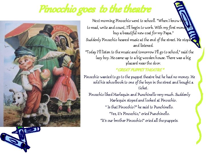 Pinocchio goes to theatre Next morning Pinocchio went to schooll. “When I know how