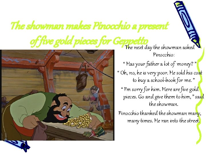 The showman makes Pinocchio a present of five gold pieces for Geppetto The next