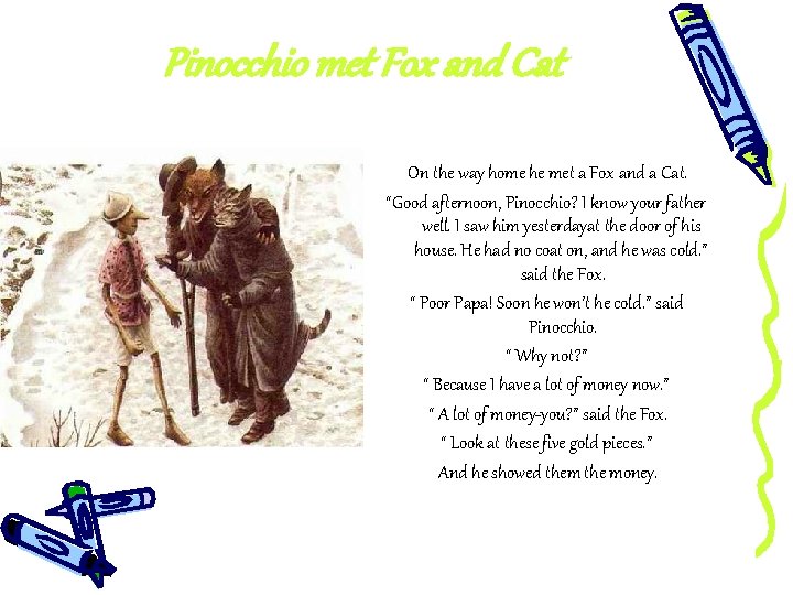 Pinocchio met Fox and Cat On the way home he met a Fox and