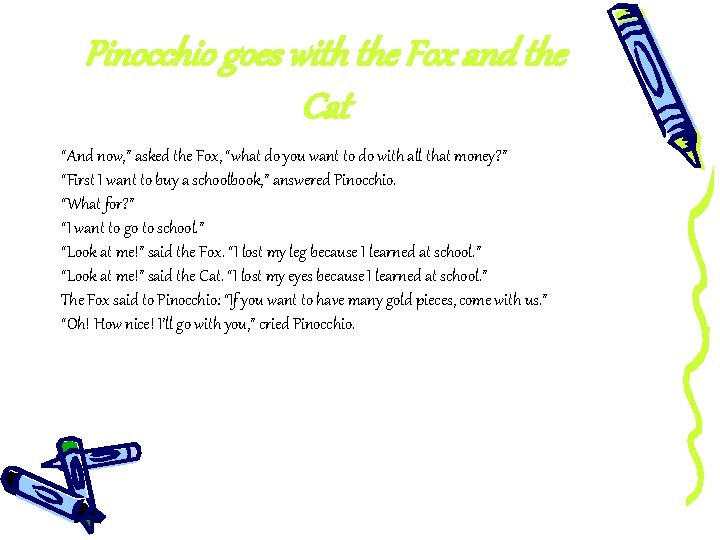 Pinocchio goes with the Fox and the Cat “And now, ” asked the Fox,