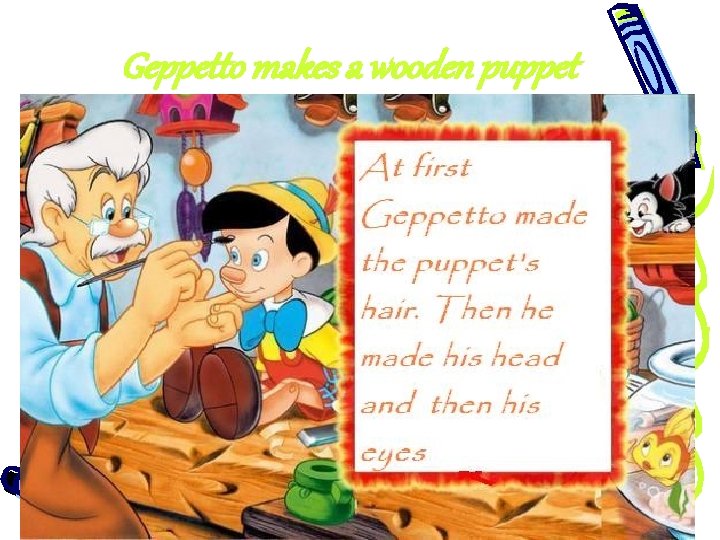 Geppetto makes a wooden puppet 