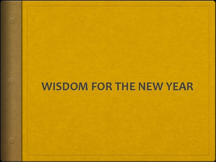 WISDOM FOR THE NEW YEAR 