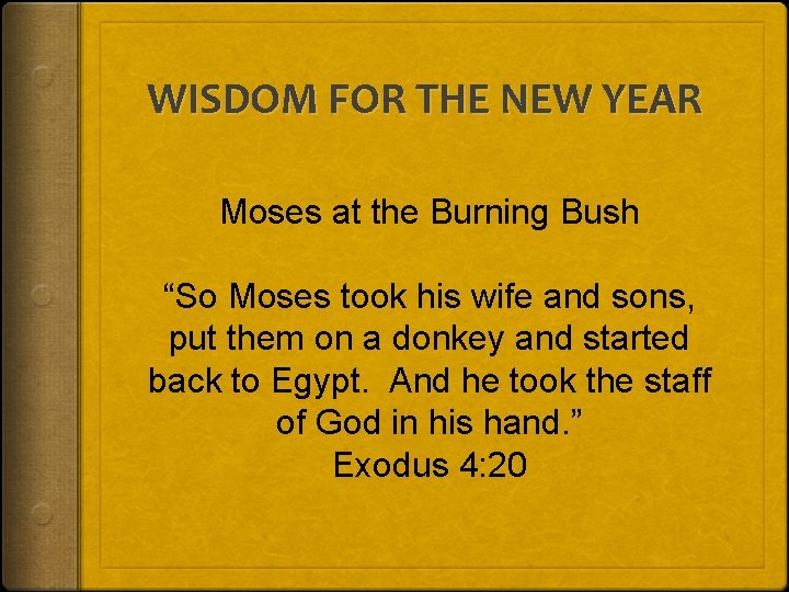 WISDOM FOR THE NEW YEAR Moses at the Burning Bush “So Moses took his