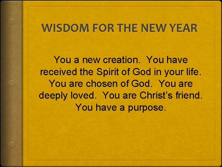 WISDOM FOR THE NEW YEAR You a new creation. You have received the Spirit