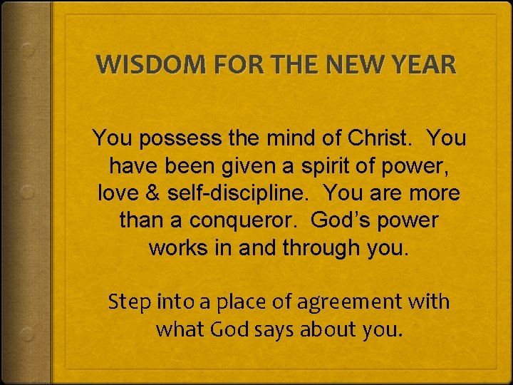 WISDOM FOR THE NEW YEAR You possess the mind of Christ. You have been