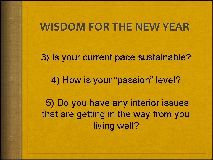 WISDOM FOR THE NEW YEAR 3) Is your current pace sustainable? 4) How is