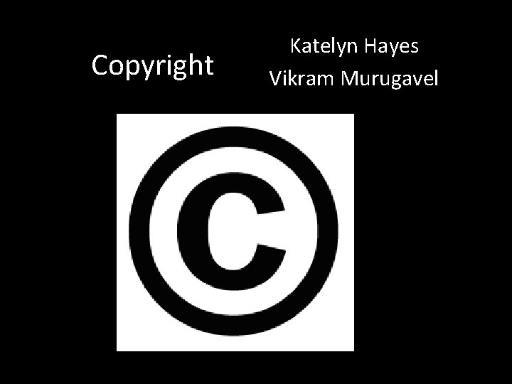 Copyright Katelyn Hayes Vikram Murugavel 