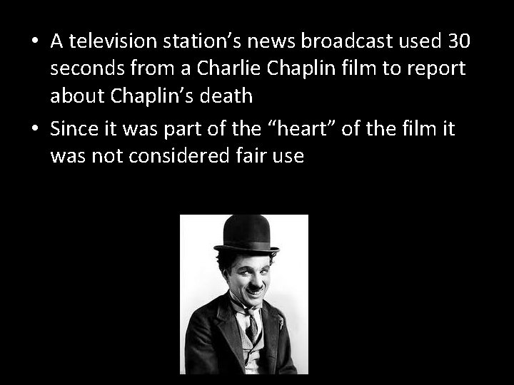  • A television station’s news broadcast used 30 seconds from a Charlie Chaplin