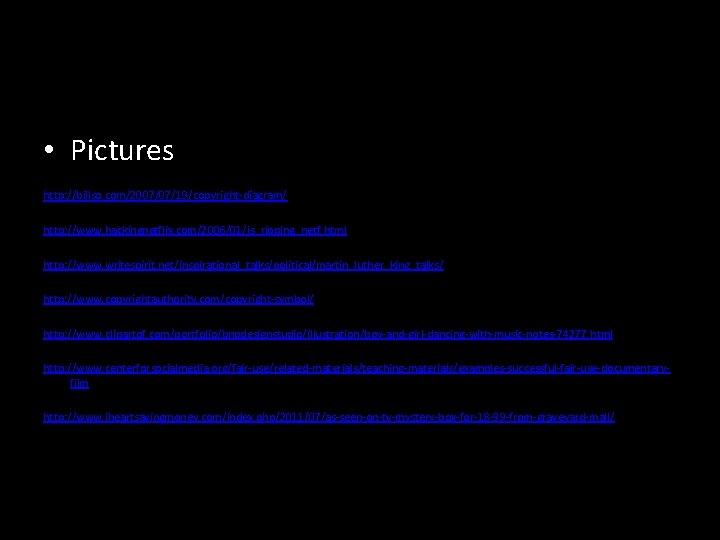  • Pictures http: //billso. com/2007/07/19/copyright-diagram/ http: //www. hackingnetflix. com/2006/01/is_ripping_netf. html http: //www. writespirit.