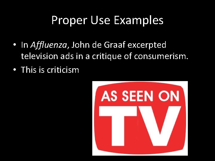 Proper Use Examples • In Affluenza, John de Graaf excerpted television ads in a