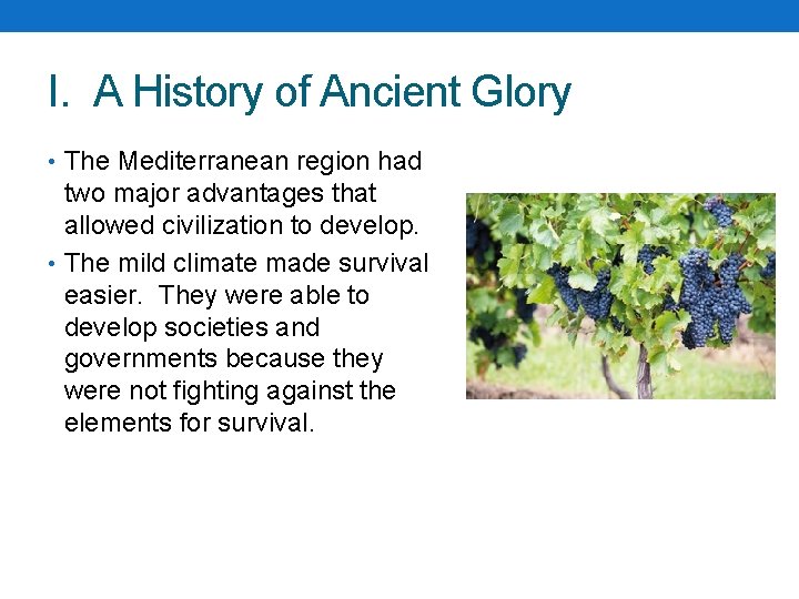 I. A History of Ancient Glory • The Mediterranean region had two major advantages I. A History of Ancient Glory • The Mediterranean region had two major advantages
