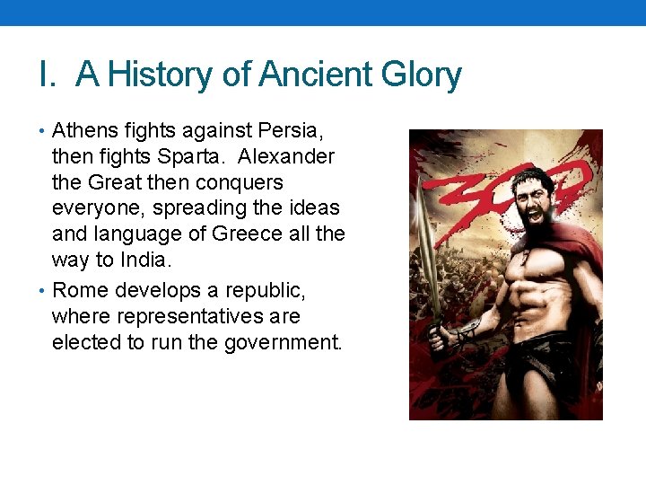 I. A History of Ancient Glory • Athens fights against Persia, then fights Sparta. I. A History of Ancient Glory • Athens fights against Persia, then fights Sparta.