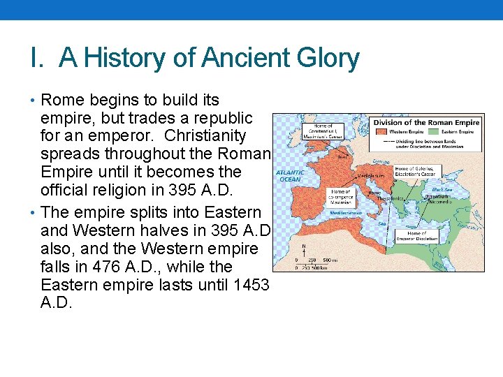 I. A History of Ancient Glory • Rome begins to build its empire, but I. A History of Ancient Glory • Rome begins to build its empire, but