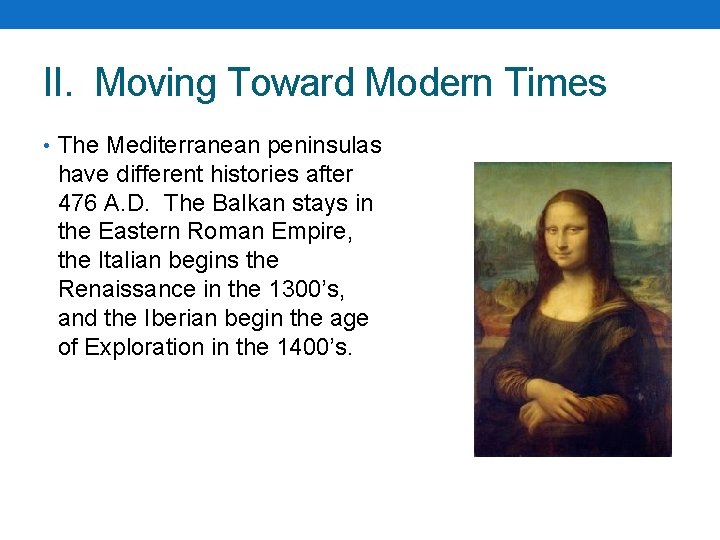 II. Moving Toward Modern Times • The Mediterranean peninsulas have different histories after 476 II. Moving Toward Modern Times • The Mediterranean peninsulas have different histories after 476