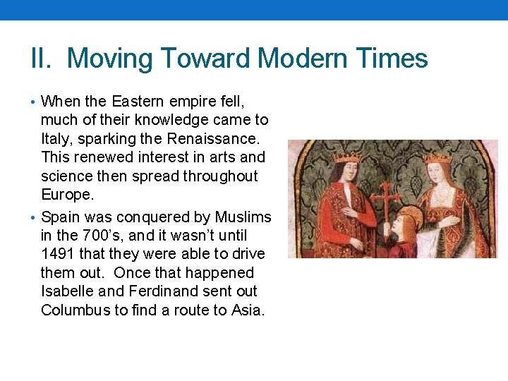 II. Moving Toward Modern Times • When the Eastern empire fell, much of their II. Moving Toward Modern Times • When the Eastern empire fell, much of their