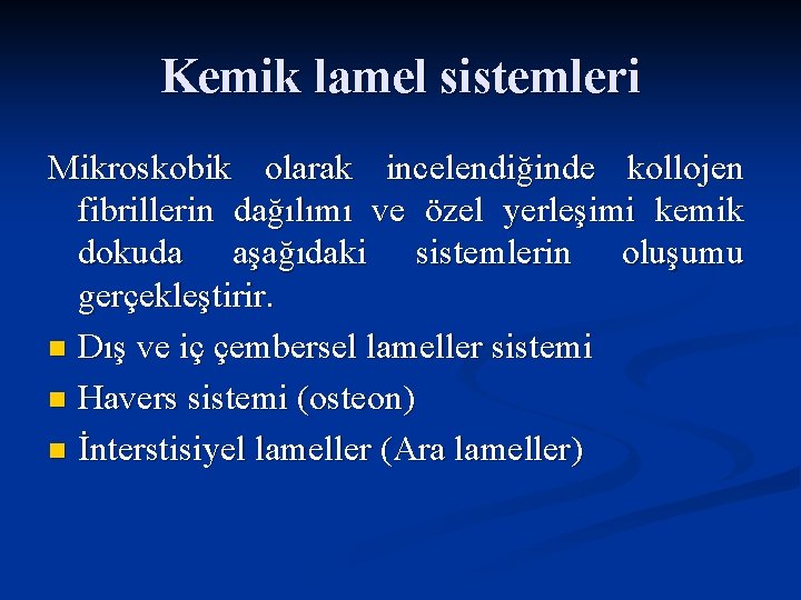 Kemik lamel sistemleri Mikroskobik olarak incelendiğinde kollojen fibrillerin dağılımı ve özel yerleşimi kemik dokuda