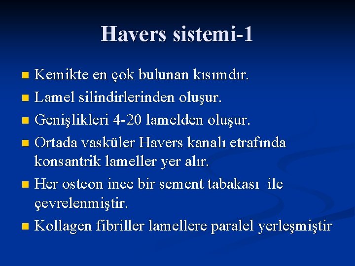 Havers sistemi-1 Kemikte en çok bulunan kısımdır. n Lamel silindirlerinden oluşur. n Genişlikleri 4