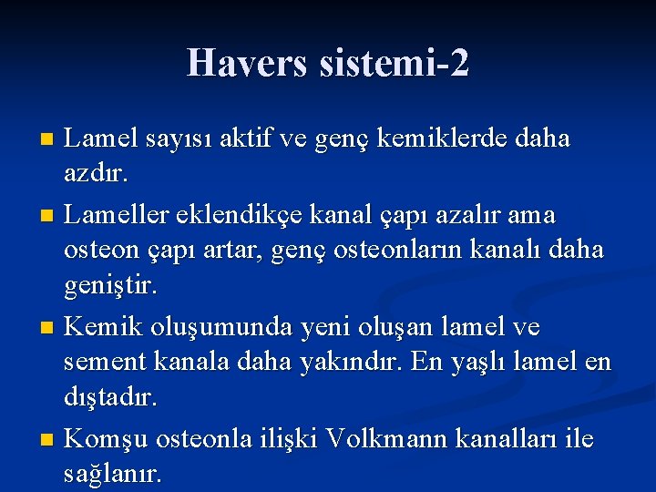 Havers sistemi-2 Lamel sayısı aktif ve genç kemiklerde daha azdır. n Lameller eklendikçe kanal