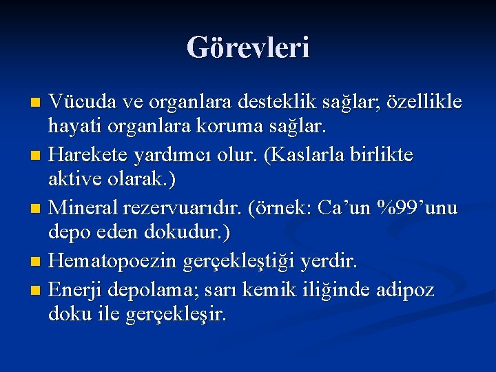 Görevleri Vücuda ve organlara desteklik sağlar; özellikle hayati organlara koruma sağlar. n Harekete yardımcı