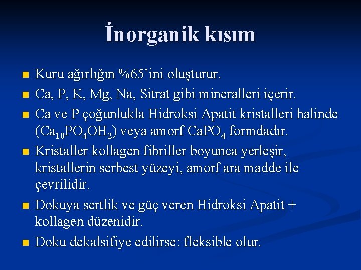 İnorganik kısım n n n Kuru ağırlığın %65’ini oluşturur. Ca, P, K, Mg, Na,