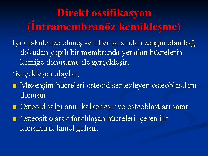 Direkt ossifikasyon (İntramembranöz kemikleşme) İyi vaskülerize olmuş ve lifler açısından zengin olan bağ dokudan