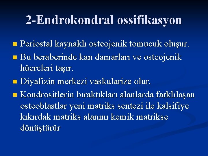 2 -Endrokondral ossifikasyon Periostal kaynaklı osteojenik tomucuk oluşur. n Bu beraberinde kan damarları ve