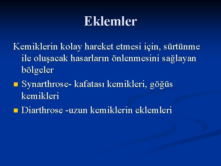 Eklemler Kemiklerin kolay hareket etmesi için, sürtünme ile oluşacak hasarların önlenmesini sağlayan bölgeler n