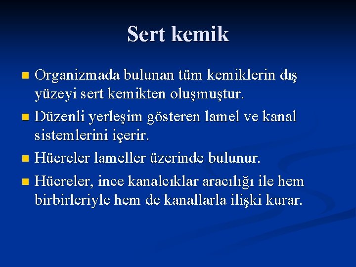 Sert kemik Organizmada bulunan tüm kemiklerin dış yüzeyi sert kemikten oluşmuştur. n Düzenli yerleşim