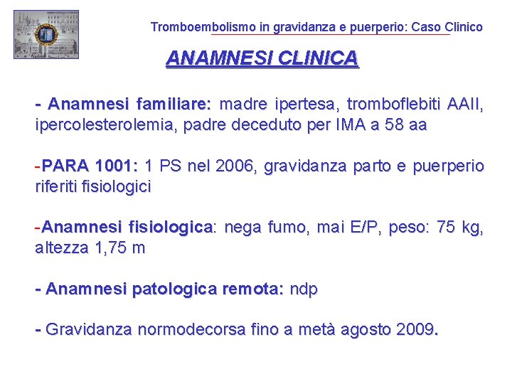 Tromboembolismo in gravidanza e puerperio: Caso Clinico ANAMNESI CLINICA - Anamnesi familiare: madre ipertesa,