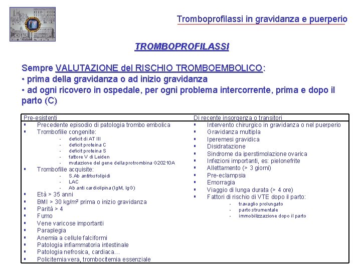 Tromboprofilassi in gravidanza e puerperio TROMBOPROFILASSI Sempre VALUTAZIONE del RISCHIO TROMBOEMBOLICO: • prima della