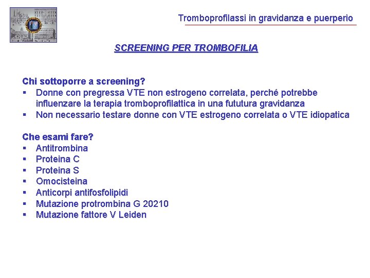 Tromboprofilassi in gravidanza e puerperio SCREENING PER TROMBOFILIA Chi sottoporre a screening? Donne con