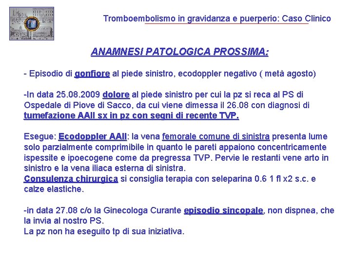 Tromboembolismo in gravidanza e puerperio: Caso Clinico ANAMNESI PATOLOGICA PROSSIMA: - Episodio di gonfiore