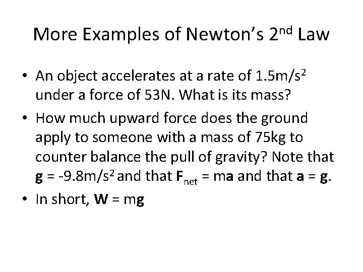 More Examples of Newton’s 2 nd Law • An object accelerates at a rate