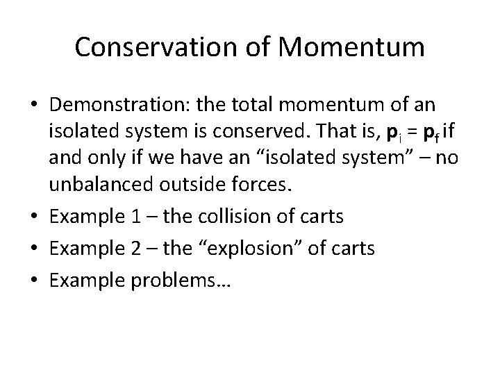 Conservation of Momentum • Demonstration: the total momentum of an isolated system is conserved.