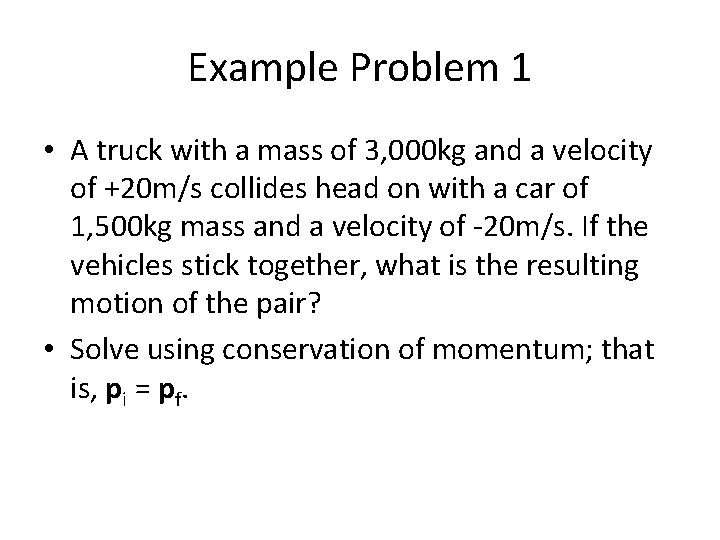 Example Problem 1 • A truck with a mass of 3, 000 kg and