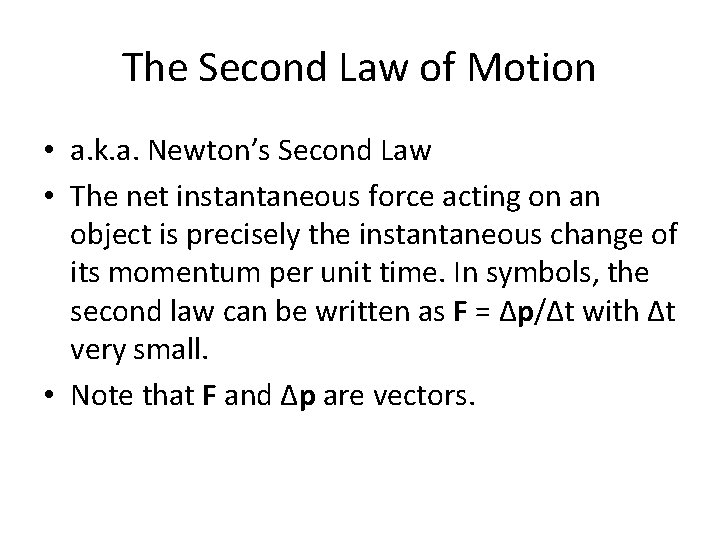 The Second Law of Motion • a. k. a. Newton’s Second Law • The