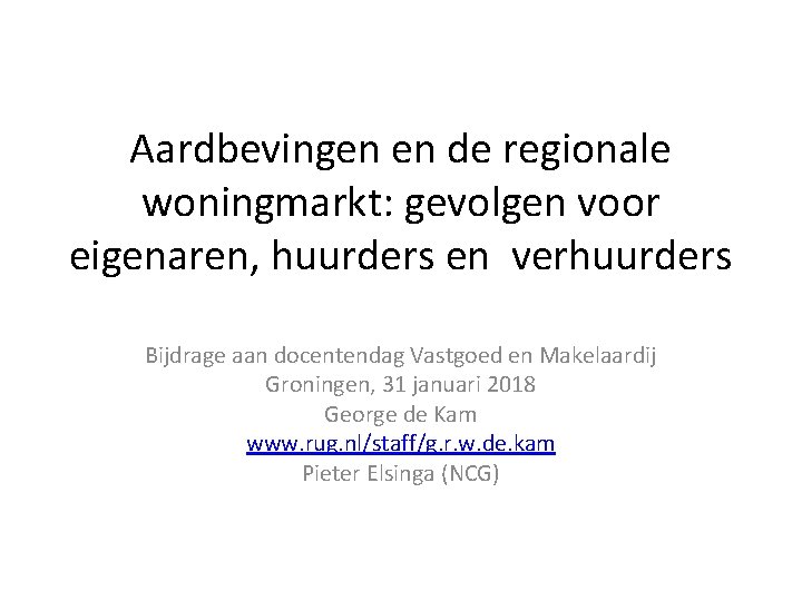 Aardbevingen en de regionale woningmarkt: gevolgen voor eigenaren, huurders en verhuurders Bijdrage aan docentendag