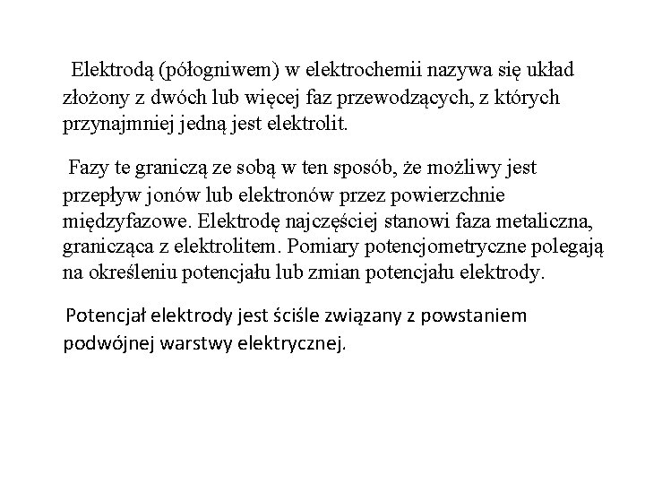 Elektrodą (półogniwem) w elektrochemii nazywa się układ złożony z dwóch lub więcej faz przewodzących,