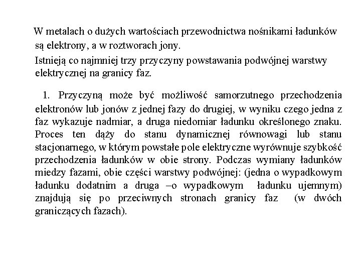 W metalach o dużych wartościach przewodnictwa nośnikami ładunków są elektrony, a w roztworach jony.