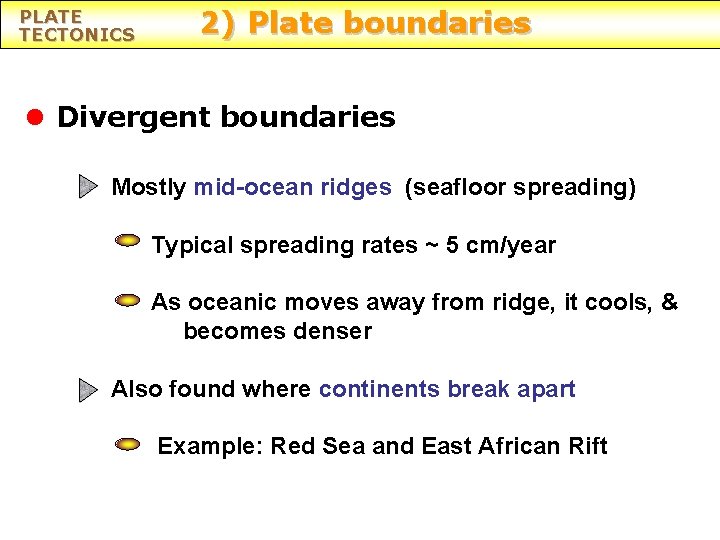 PLATE TECTONICS 2) Plate boundaries l Divergent boundaries Mostly mid-ocean ridges (seafloor spreading) Typical