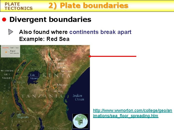 PLATE TECTONICS 2) Plate boundaries l Divergent boundaries Also found where continents break apart