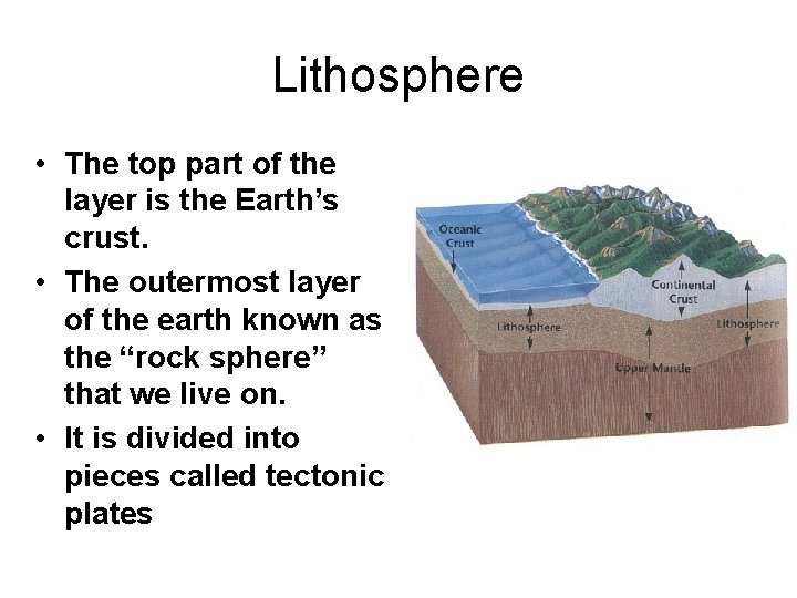 Lithosphere • The top part of the layer is the Earth’s crust. • The