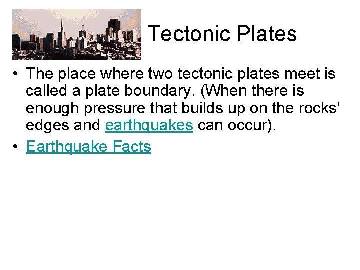  Tectonic Plates • The place where two tectonic plates meet is called a