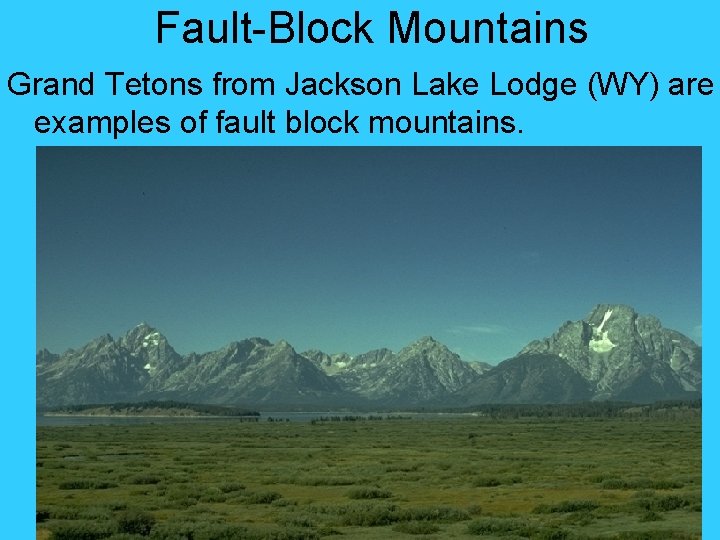 Fault-Block Mountains Grand Tetons from Jackson Lake Lodge (WY) are examples of fault block